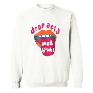 Drop Acid Not Bombs Sweatshirt (BSM)