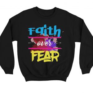 Faith Over Fear Sweatshirt (BSM)