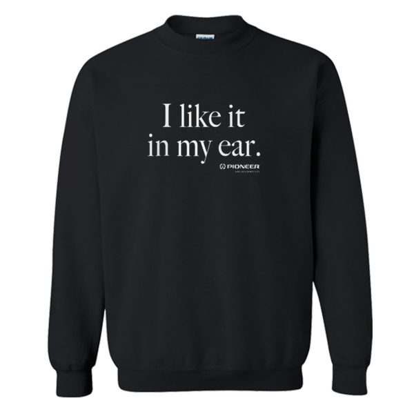 I Like It In My Ear Pioneer Sweatshirt (BSM)