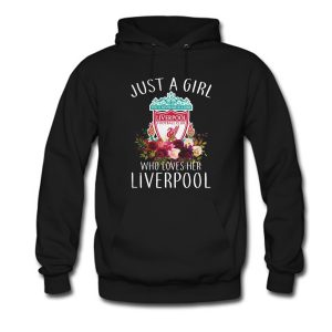 Just A Girl Who Loves Her Liverpool Hoodie (BSM)