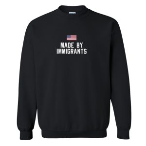 Made By Immigrants Sweatshirt (BSM)