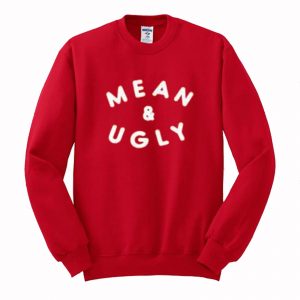 Mean And Ugly Sweatshirt (BSM)