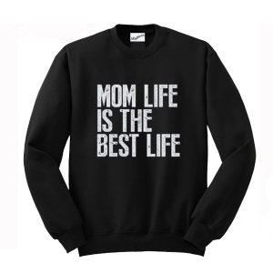 Mom Life is The Best Life Sweatshirt (BSM)