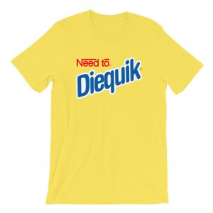 Need to Diequick T-Shirt (BSM)