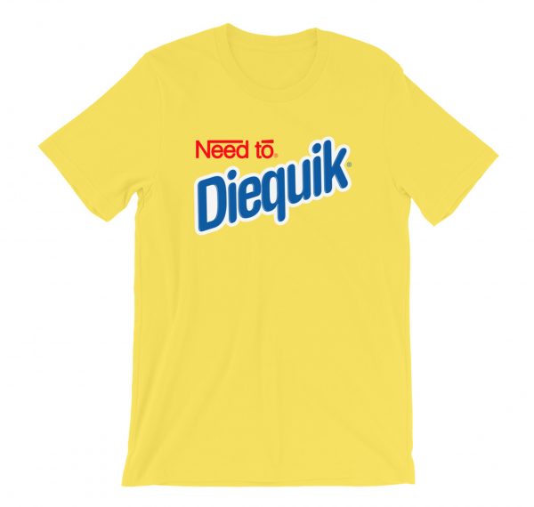 Need to Diequick T-Shirt (BSM)