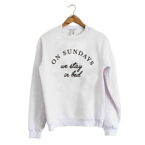 On Sundays we stay in bed Sweatshirt (BSM)