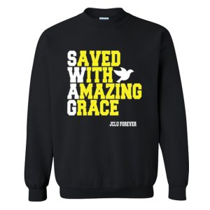 Swag saved with amazing grace Sweatshirt (BSM)