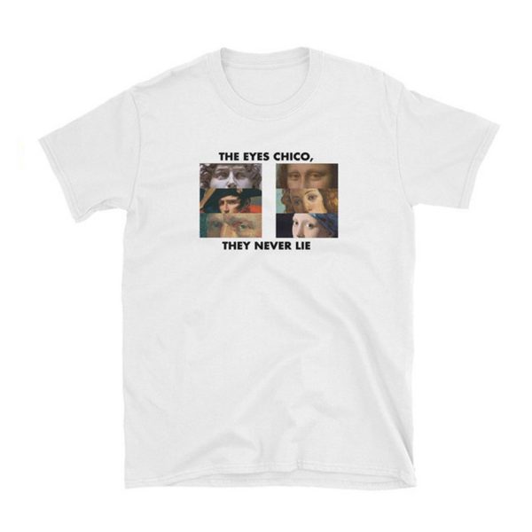 The Eyes Chico They Never Lie T-Shirt (BSM)