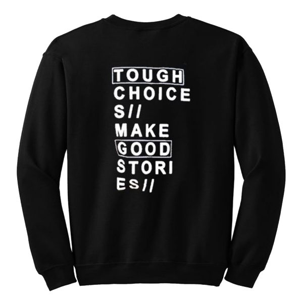 Tough choices make good stories Sweatshirt (BSM)