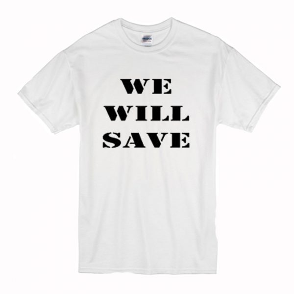 Well Save T Shirt (BSM)