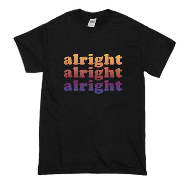 Alright Alright Alright T Shirt (BSM)