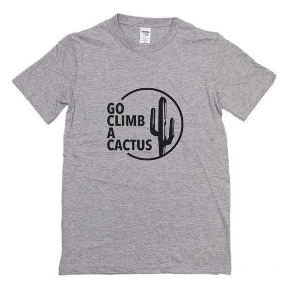 Go Climb A Cactus T Shirt (BSM)