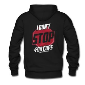 I Don’t Stop For Cops Hoodie Back (BSM)