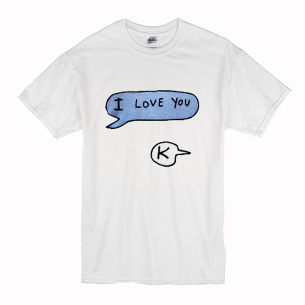 I love you K T Shirt (BSM)