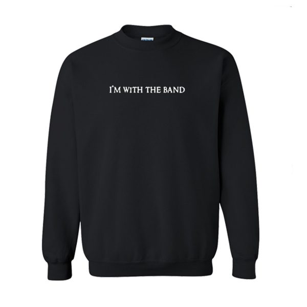 I’m with the band Sweatshirt (BSM)