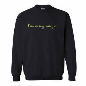 Kim Is My Lawyer Sweatshirt (BSM)