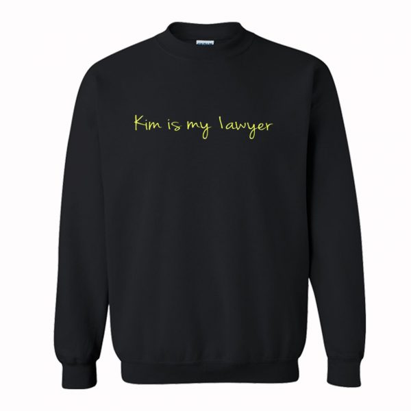 Kim Is My Lawyer Sweatshirt (BSM)