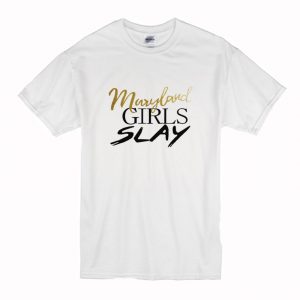Maryland girls slay T Shirt (BSM)