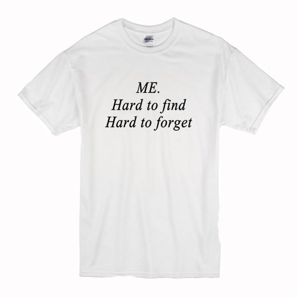 Me Hard to find, Hard to forget T Shirt (BSM)