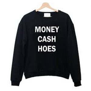 Money cash hoes Sweatshirt (BSM)