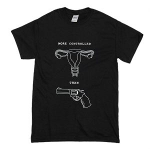 More Controlled Than Guns T Shirt (BSM)
