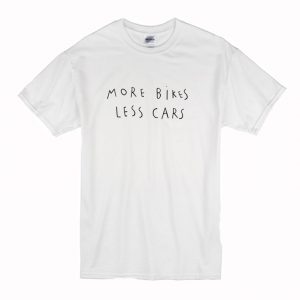 More bikes less cars T Shirt (BSM)