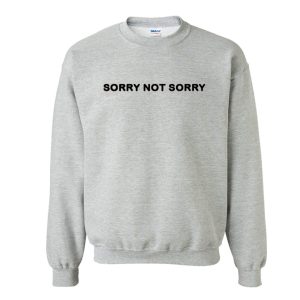 Sorry Not Sorry Sweatshirt (BSM)