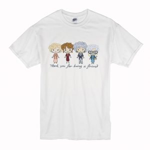 Thank You For Being A Friend The Golden Girls T Shirt (BSM)