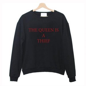 The queen is a thief Sweatshirt (BSM)