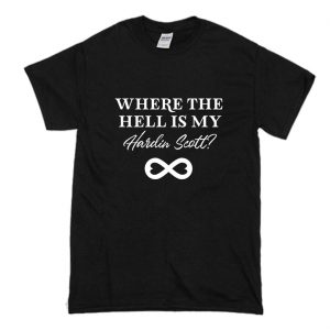 Where the Hell is My Hardin scott Black T Shirt (BSM)