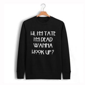 hi i’m tate i’m dead wanna hook up Unisex Sweatshirt (BSM)