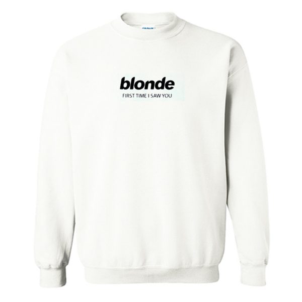 Blonde First Time I Saw You Sweatshirt (BSM)