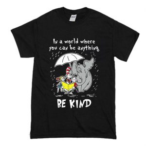 Dr Seuss In A World You Can Be Anything Be Kind T-Shirt (BSM)