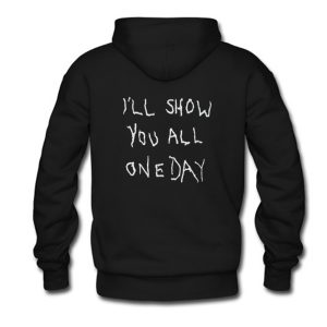 I’ll Show You All One Day Hoodie (BSM)