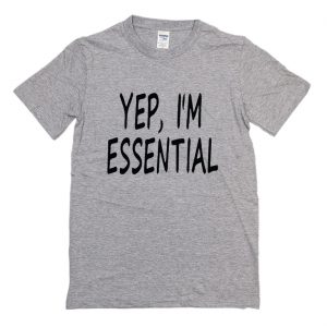 Yep I’m Essential T-Shirt (BSM)