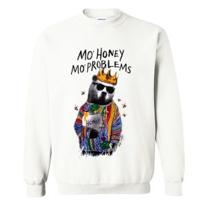 mo honey mo problems sweatshirt (BSM)