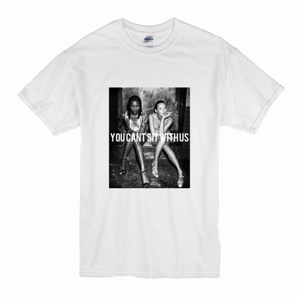 you can’t sit with us kate moss and naomi campbell T Shirt (BSM)