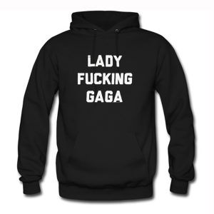 Lady Fucking Gaga Hoodie (BSM)