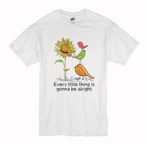 Sunflower And Birds Every Little Thing Is Gonna Be Alright T Shirt (BSM)