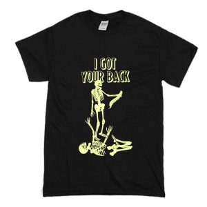 Black I GOT YOUR BACK SKELETON FUNNY T Shirt (BSM)