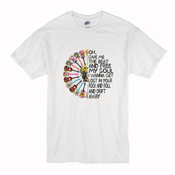Give Me The Beat boys And Free My Soul I Wanna Get Lost In Your Rock And Roll And Drift Away T Shirt (BSM)