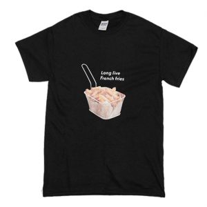 Long Live French Fries Print T-Shirt (BSM)