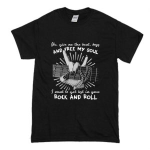 Oh Give Me The Beat, Boys And Free My Soul I Wanna Get Lost In Your Rock And Roll T Shirt (BSM)