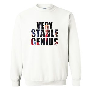 Very Stable Genius Sweatshirt (BSM)