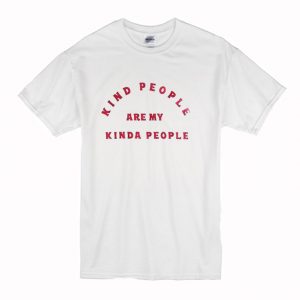 Kind People Are My Kinda People T-Shirt (BSM)