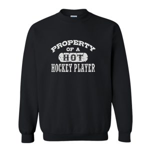 Property of a Hot Hockey Player Sweatshirt (BSM)
