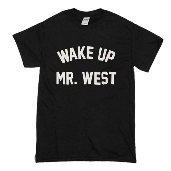 Wake up mr west T Shirt (BSM)