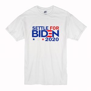 Settle For Biden 2020 T Shirt (BSM)