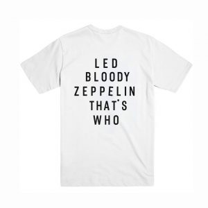 Led Bloody Zeppelin That’s Who Back T shirt (BSM)