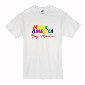Make America Gay Again T-Shirt (BSM)